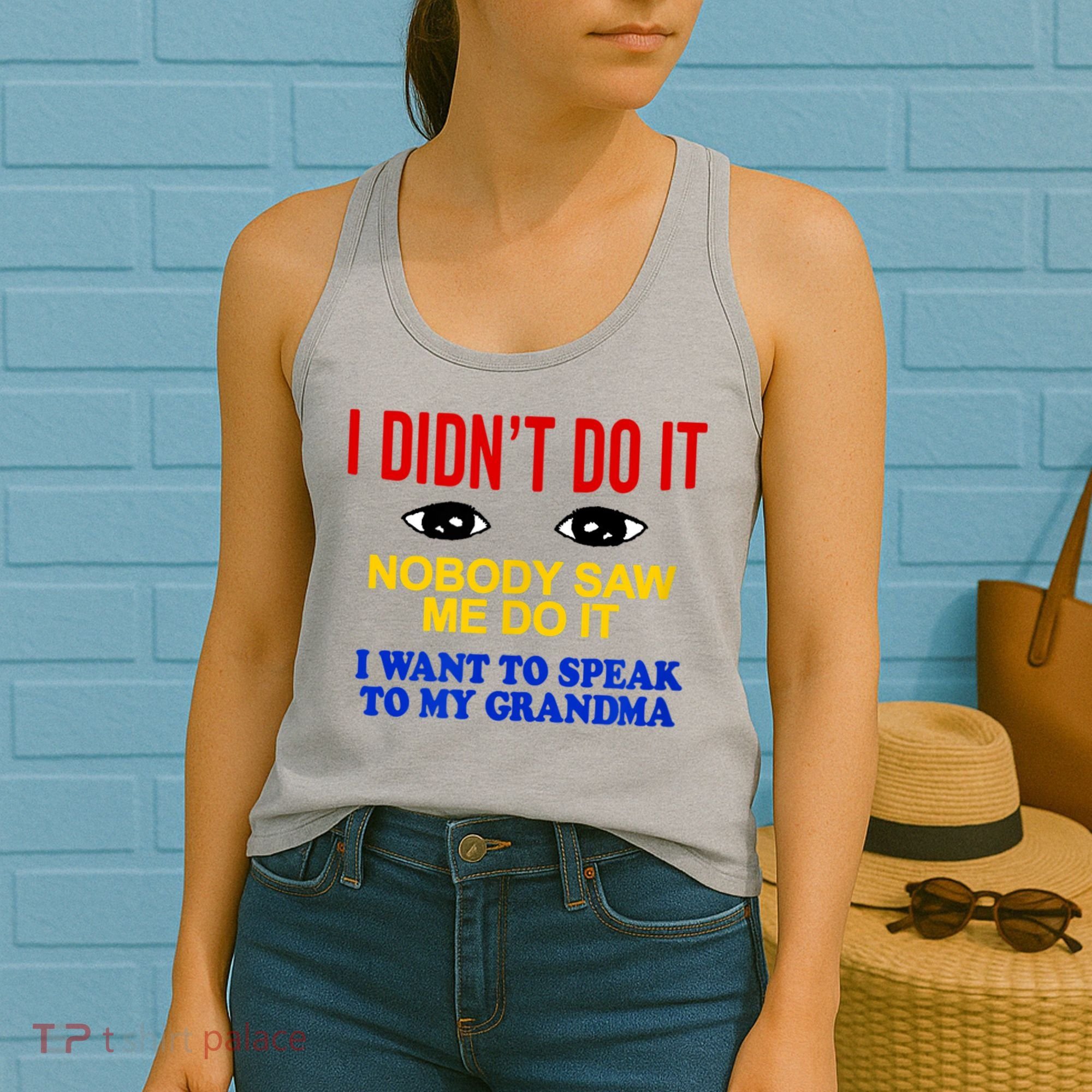 I Didn't Do It Nobody Saw Me I Want To Speak To My Grandma Women's Tank Top