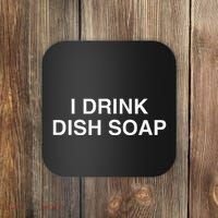I Drink Dish Soap Funny Gen Z Brainrot Unhinged Novelty Meme Coaster thumb 0