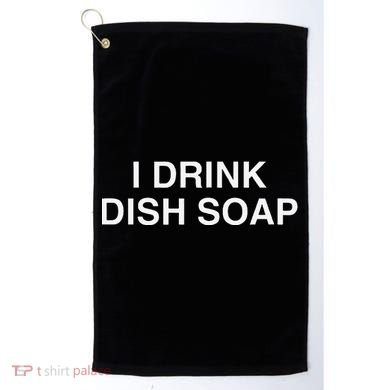 I Drink Dish Soap Funny Gen Z Brainrot Unhinged Novelty Meme Golf Towel