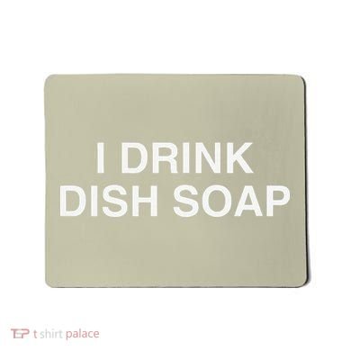 I Drink Dish Soap Funny Gen Z Brainrot Unhinged Novelty Meme Mousepad