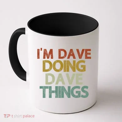 I'm Dave Doing Dave Things Funny First Name Dave Gift Idea Coffee Mug
