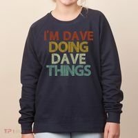 I'm Dave Doing Dave Things Funny First Name Dave Gift Idea Women's Sweatshirt thumb 0