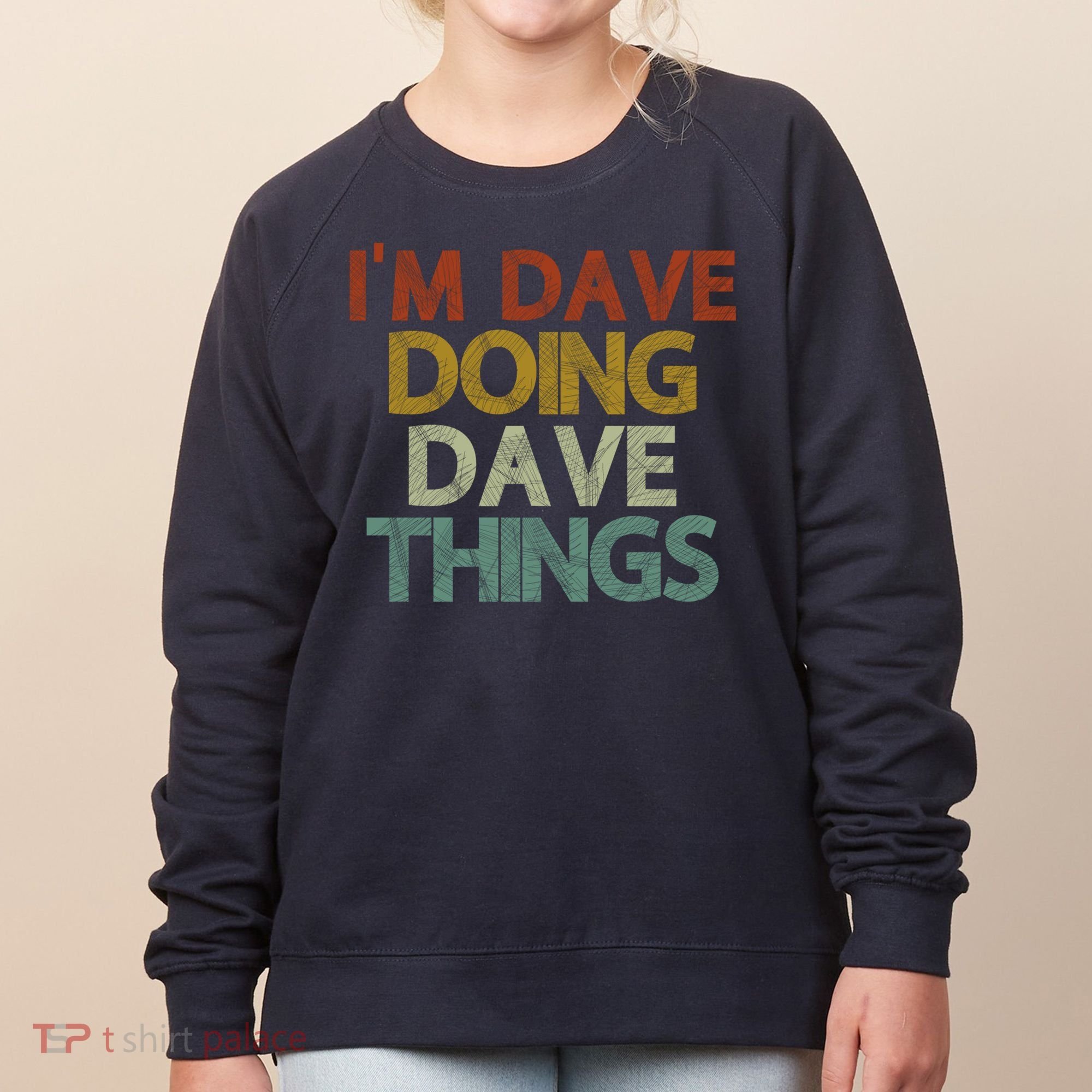 I'm Dave Doing Dave Things Funny First Name Dave Gift Idea Women's Sweatshirt