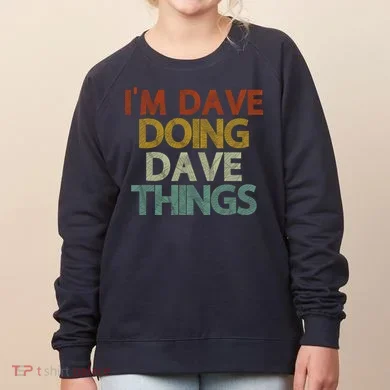 I'm Dave Doing Dave Things Funny First Name Dave Gift Idea Women's Sweatshirt