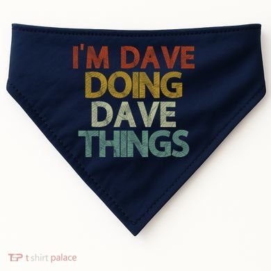 I'm Dave Doing Dave Things Funny First Name Dave Gift Idea USA-Made Doggie Bandana
