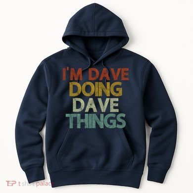 I'm Dave Doing Dave Things Funny First Name Dave Gift Idea Hoodie