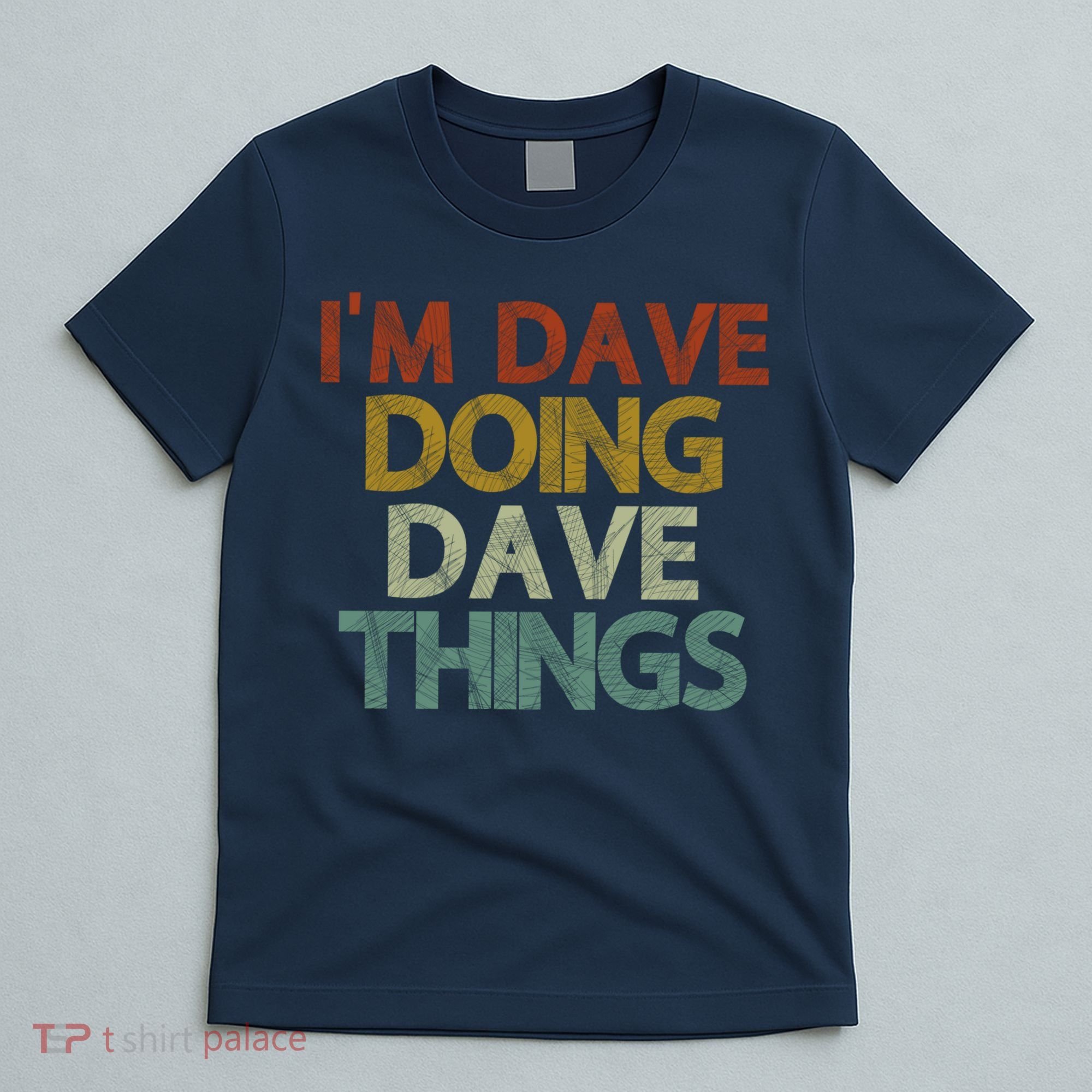 I'm Dave Doing Dave Things Funny First Name Dave Gift Idea T-Shirt