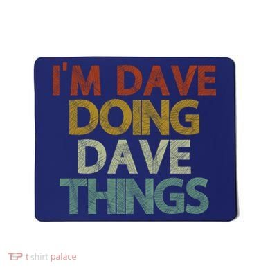 I'm Dave Doing Dave Things Funny First Name Dave Gift Idea Mousepad