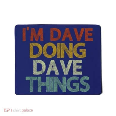 I'm Dave Doing Dave Things Funny First Name Dave Gift Idea Mousepad