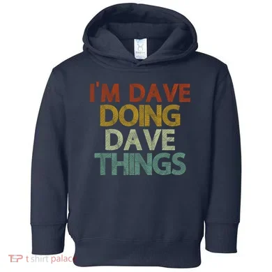 I'm Dave Doing Dave Things Funny First Name Dave Gift Idea Toddler Hoodie