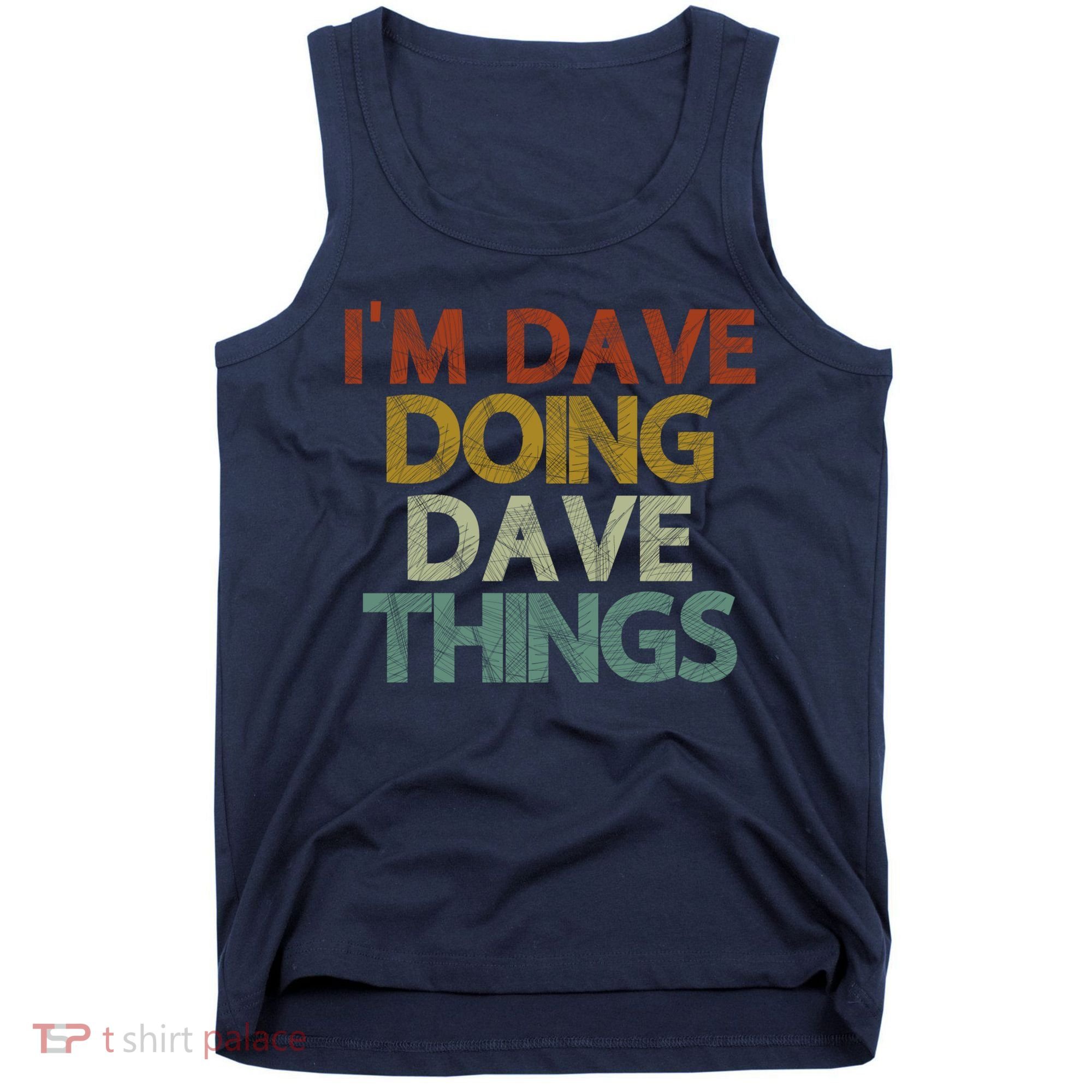 I'm Dave Doing Dave Things Funny First Name Dave Gift Idea Tank Top