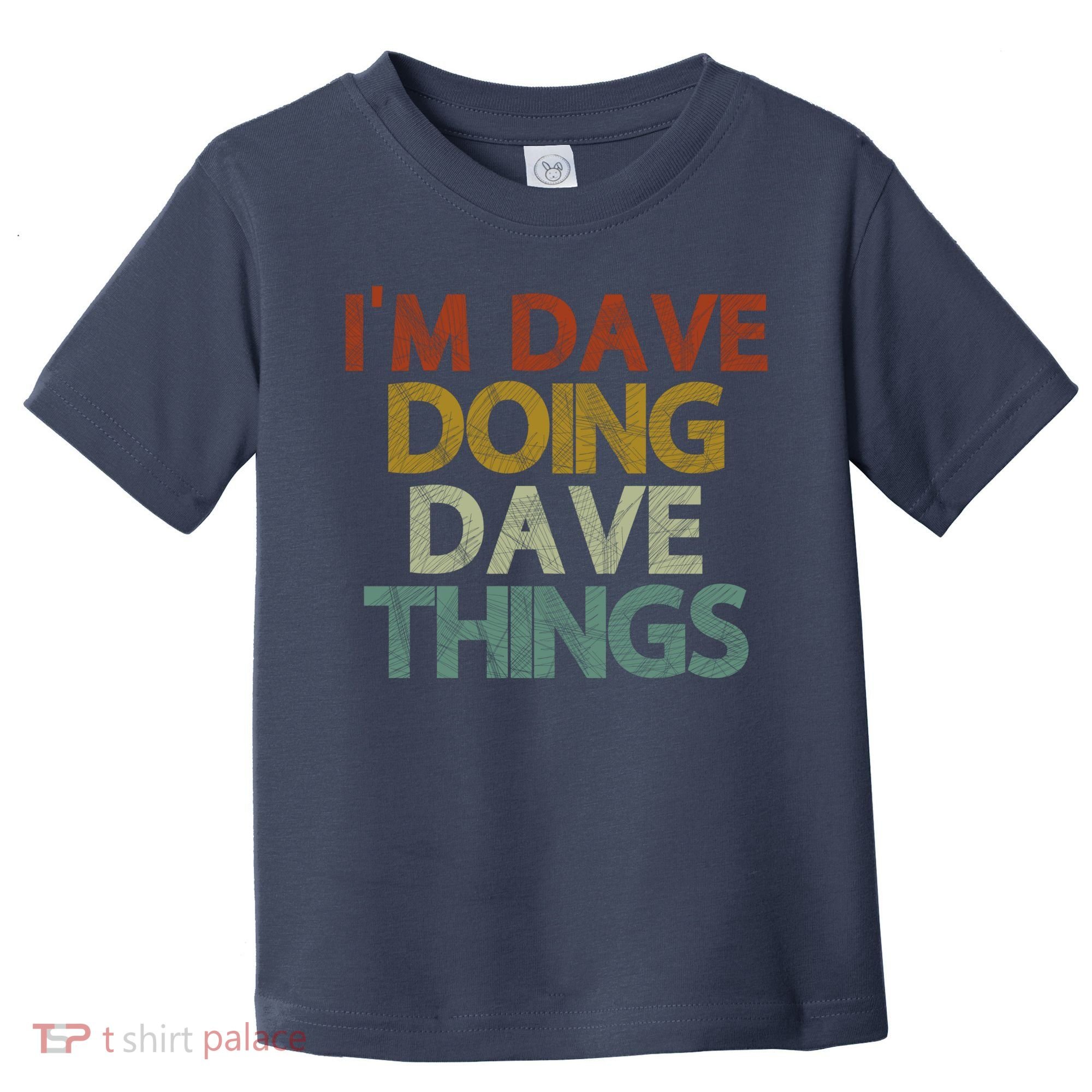 I'm Dave Doing Dave Things Funny First Name Dave Gift Idea Toddler T-Shirt