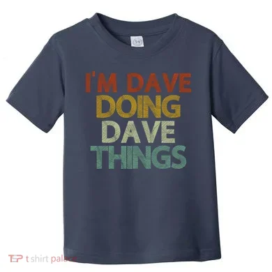 I'm Dave Doing Dave Things Funny First Name Dave Gift Idea Toddler T-Shirt