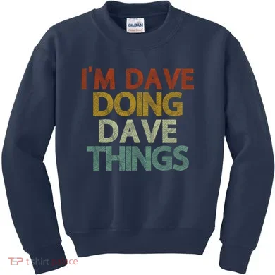 I'm Dave Doing Dave Things Funny First Name Dave Gift Idea Kids Sweatshirt