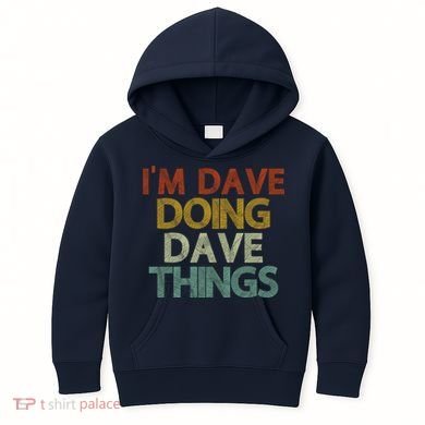 I'm Dave Doing Dave Things Funny First Name Dave Gift Idea Kids Hoodie