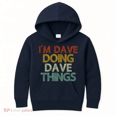 I'm Dave Doing Dave Things Funny First Name Dave Gift Idea Kids Hoodie