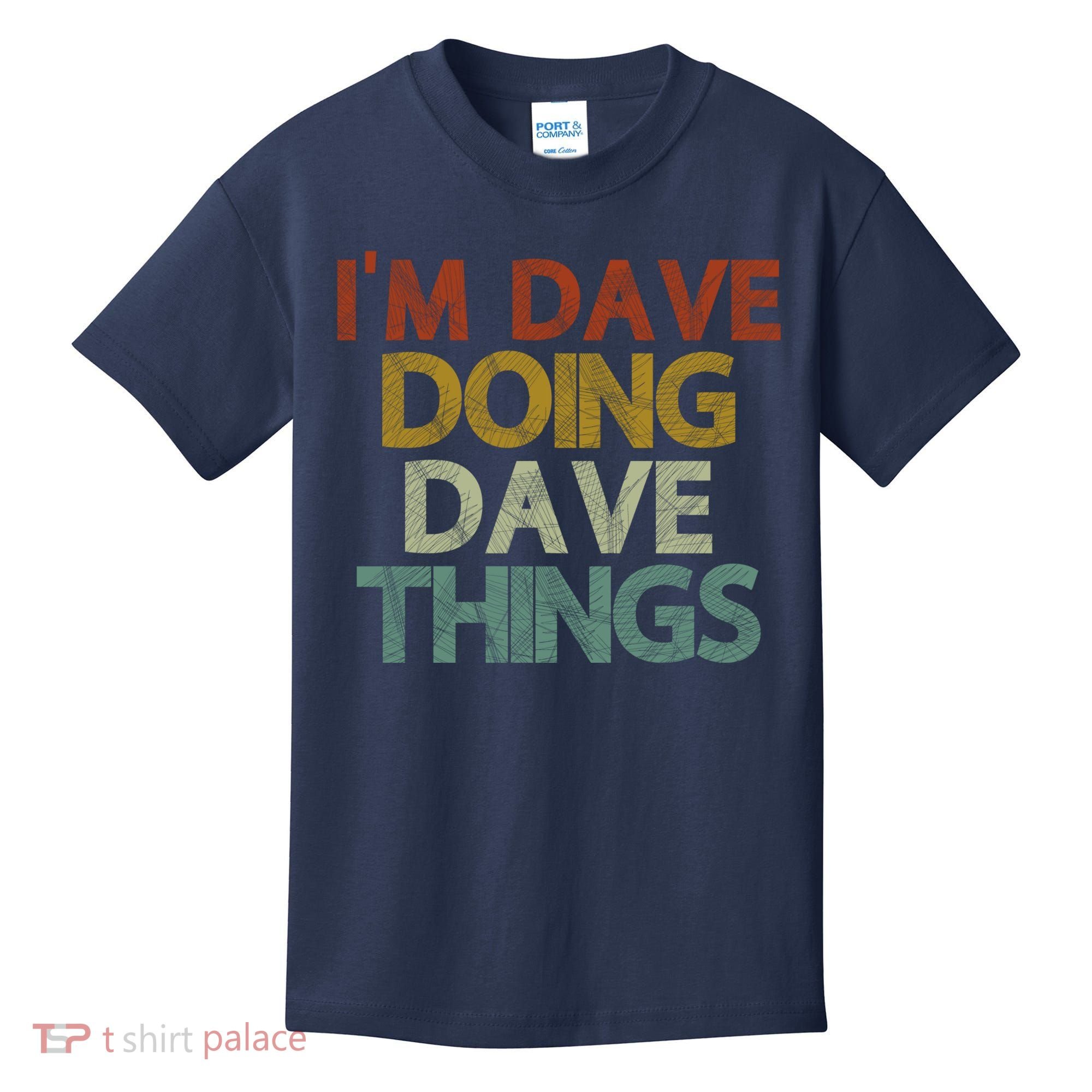 I'm Dave Doing Dave Things Funny First Name Dave Gift Idea Kids T-Shirt