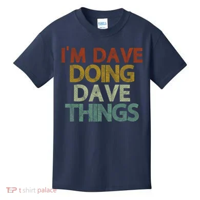 I'm Dave Doing Dave Things Funny First Name Dave Gift Idea Kids T-Shirt
