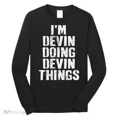 I'm Devin Doing Devin Things Personalized First Name Long Sleeve Shirt