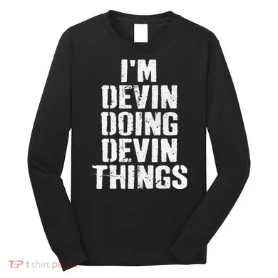 I'm Devin Doing Devin Things Personalized First Name Long Sleeve Shirt