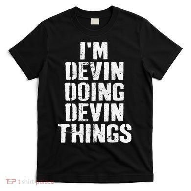 I'm Devin Doing Devin Things Personalized First Name T-Shirt