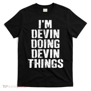 I'm Devin Doing Devin Things Personalized First Name T-Shirt