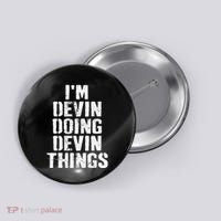 I'm Devin Doing Devin Things Personalized First Name Button thumb 0