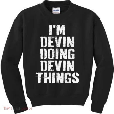 I'm Devin Doing Devin Things Personalized First Name Kids Sweatshirt