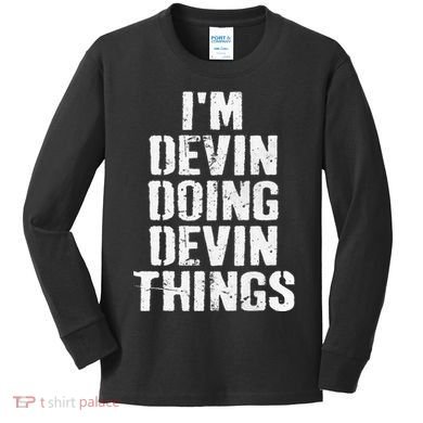 I'm Devin Doing Devin Things Personalized First Name Kids Long Sleeve Shirt