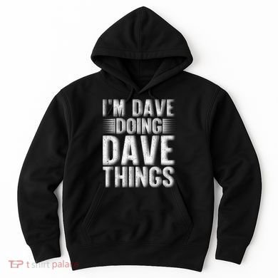 I'm Dave Doing Dave Things Funny First Name Dave Gift Idea Hoodie