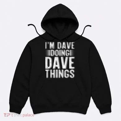 I'm Dave Doing Dave Things Funny First Name Dave Gift Idea Hoodie