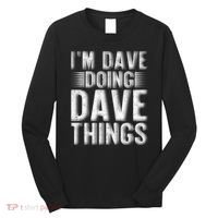 I'm Dave Doing Dave Things Funny First Name Dave Gift Idea Long Sleeve Shirt thumb 0