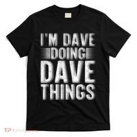 I'm Dave Doing Dave Things Funny First Name Dave Gift Idea T-Shirt thumb 0