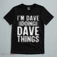 I'm Dave Doing Dave Things Funny First Name Dave Gift Idea T-Shirt thumb 5