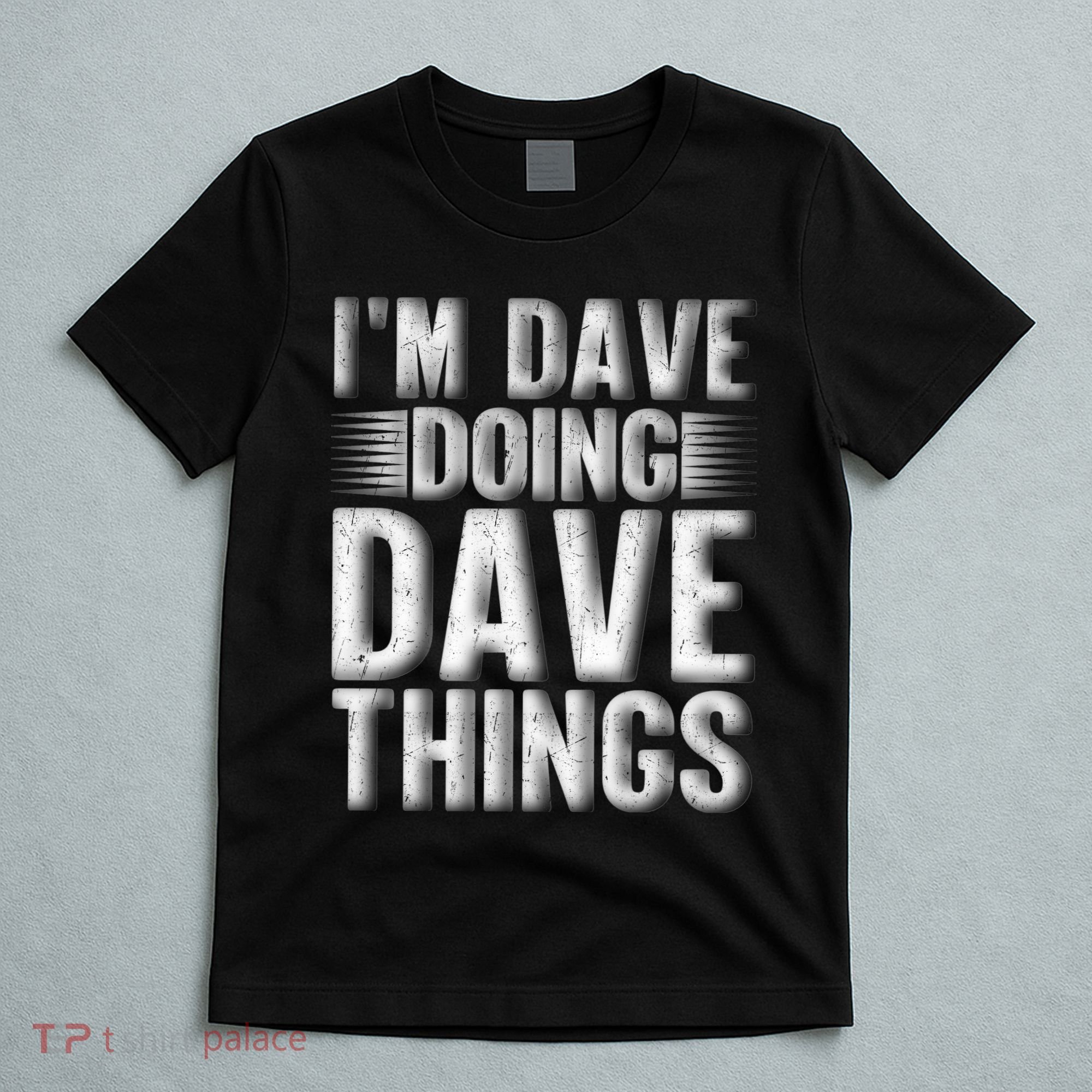 I'm Dave Doing Dave Things Funny First Name Dave Gift Idea T-Shirt
