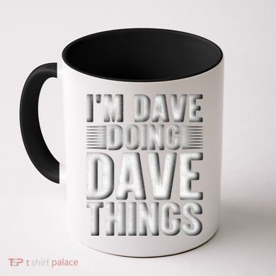 I'm Dave Doing Dave Things Funny First Name Dave Gift Idea Coffee Mug