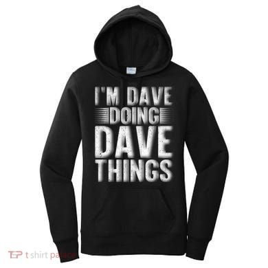 I'm Dave Doing Dave Things Funny First Name Dave Gift Idea Women's Hoodie