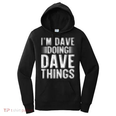 I'm Dave Doing Dave Things Funny First Name Dave Gift Idea Women's Hoodie