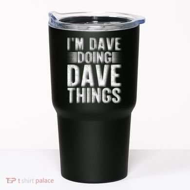 I'm Dave Doing Dave Things Funny First Name Dave Gift Idea Tumbler
