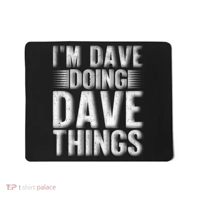 I'm Dave Doing Dave Things Funny First Name Dave Gift Idea Mousepad