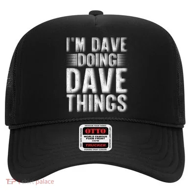 I'm Dave Doing Dave Things Funny First Name Dave Gift Idea Hat
