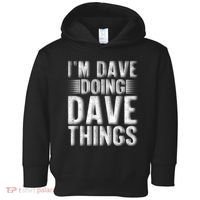 I'm Dave Doing Dave Things Funny First Name Dave Gift Idea Toddler Hoodie thumb 0