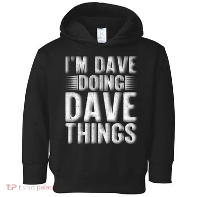 I'm Dave Doing Dave Things Funny First Name Dave Gift Idea Toddler Hoodie