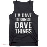 I'm Dave Doing Dave Things Funny First Name Dave Gift Idea Tank Top thumb 0