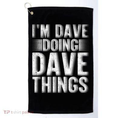 I'm Dave Doing Dave Things Funny First Name Dave Gift Idea Golf Towel