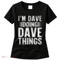 I'm Dave Doing Dave Things Funny First Name Dave Gift Idea Women's T-Shirt thumb 0