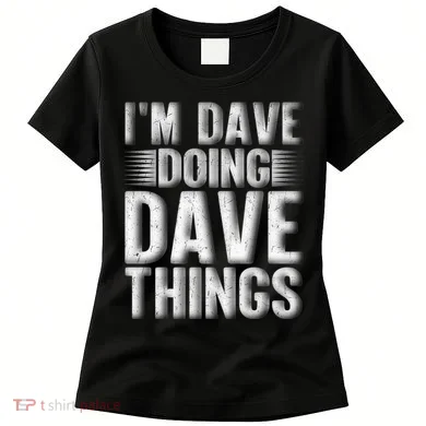 I'm Dave Doing Dave Things Funny First Name Dave Gift Idea Women's T-Shirt