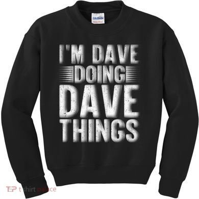 I'm Dave Doing Dave Things Funny First Name Dave Gift Idea Kids Sweatshirt