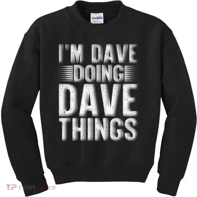 I'm Dave Doing Dave Things Funny First Name Dave Gift Idea Kids Sweatshirt