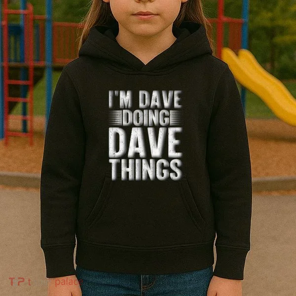 I'm Dave Doing Dave Things Funny First Name Dave Gift Idea Kids Hoodie